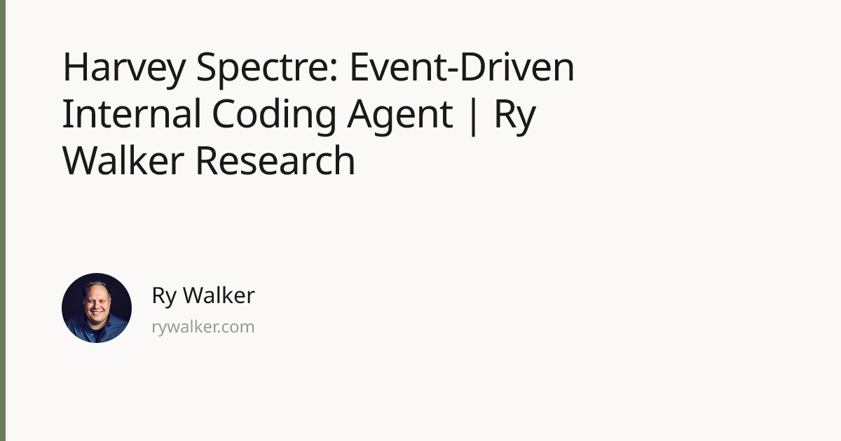 Harvey Spectre: Event-Driven Internal Coding Agent | Ry Walker Research ...