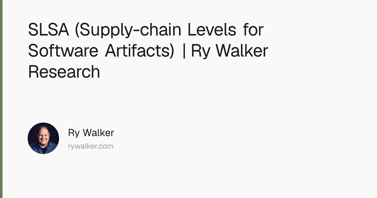 SLSA (Supply-chain Levels for Software Artifacts) | Ry Walker Research ...